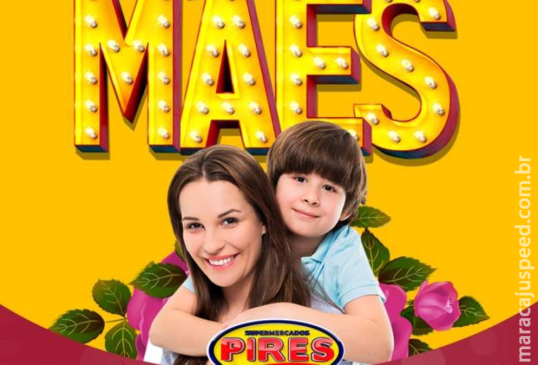 Mês das Mães é no Pires