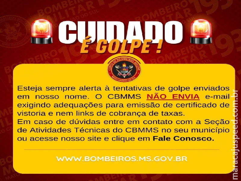 Fique atento a golpes: O Corpo de Bombeiros Militar de Mato Grosso do Sul não envia e-mails com aviso de vistoria em imóveis ou cobrança de taxas para a emissão de certificados